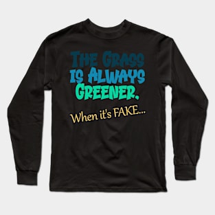 Fake Grass is Greener Long Sleeve T-Shirt